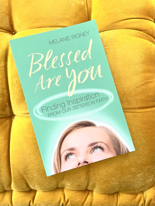 BLESSED ARE YOU Finding inspiration from our sisters in faith melanie rigney