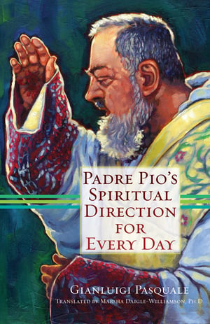 Padre Pios Spiritual Direction for Every Day